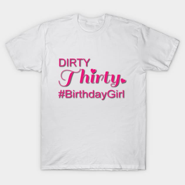 Dirty Thirty #Birthday Girl T-Shirt by LahayCreative2017